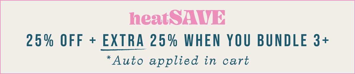 heatSAVE - 25% off plus extra 25% off when you bundle 3+