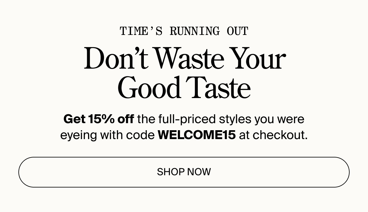 Don't waste your good taste