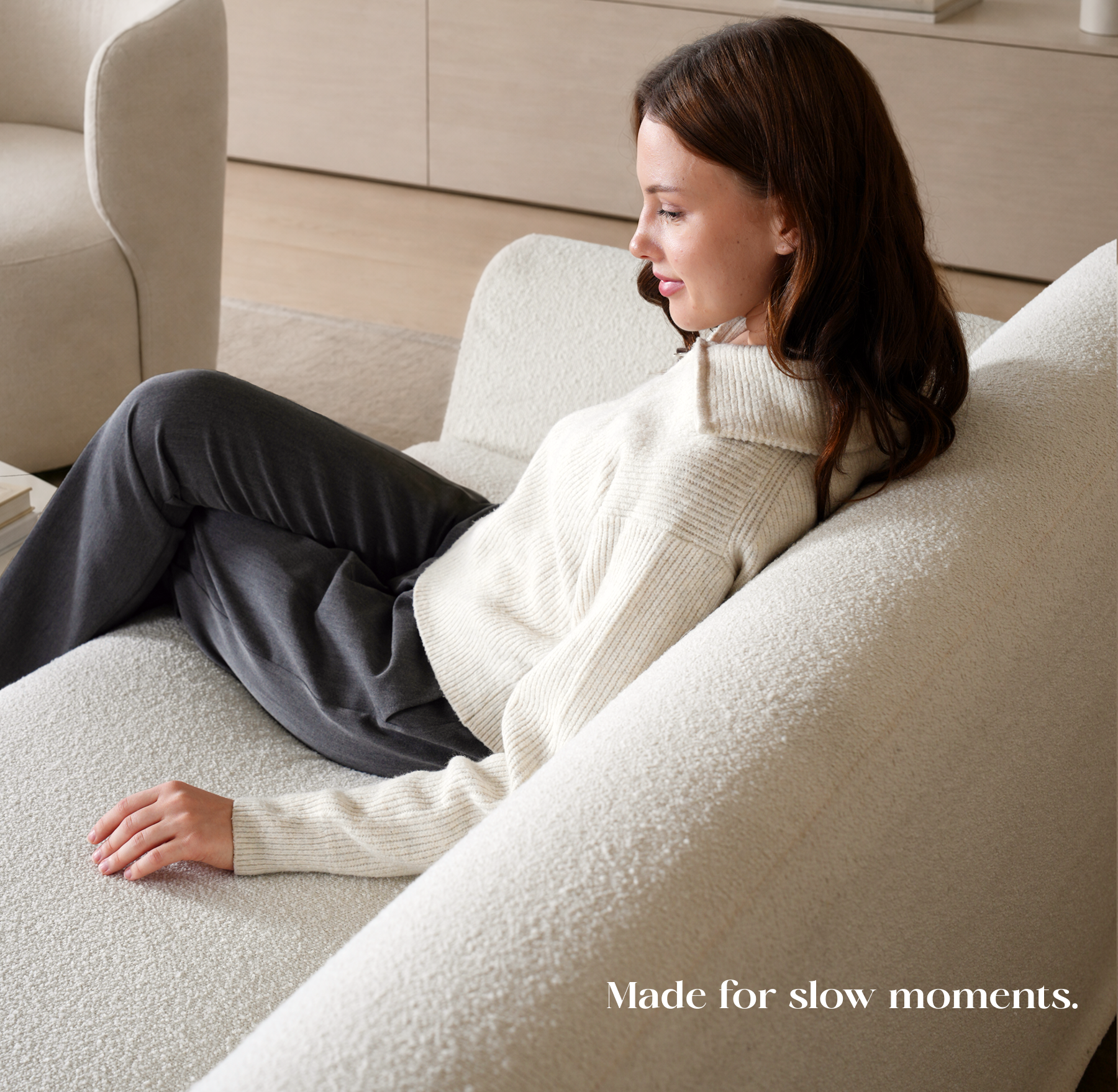 Made for slow moments.