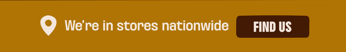 We're in stores nation wide - find us