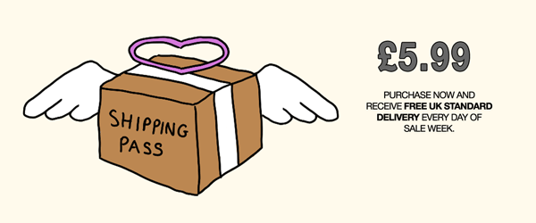 Purchase the Shipping Pass and Receive Free UK Standard Delivery Every Day of Sale Week