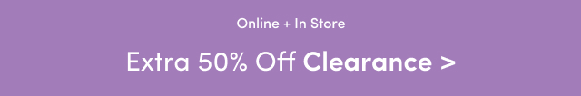Online + In Store | Extra 50% Off Clearance >