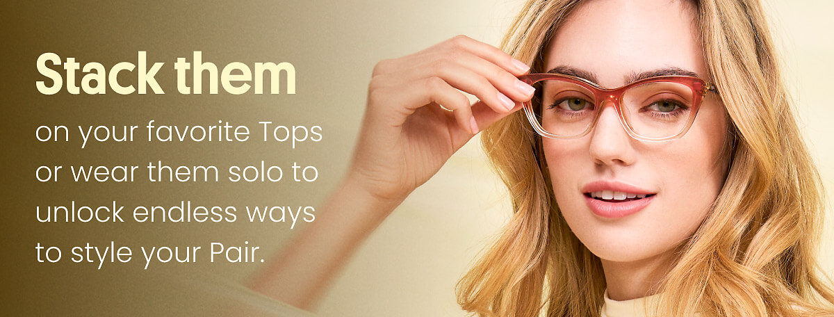 Stack them on your favorite Tops or wear them solo to unlock endless ways to style your Pair.