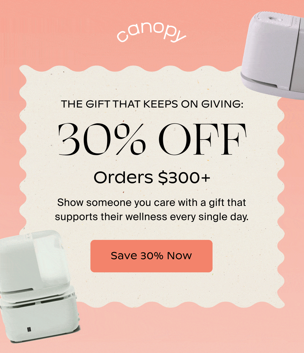 Canopy | ️THE GIFT THAT KEEPS ON GIVING: 30% OFF Orders $300+ | Show someone you care with a gift that supports their wellness every single day. | Save 30% Now