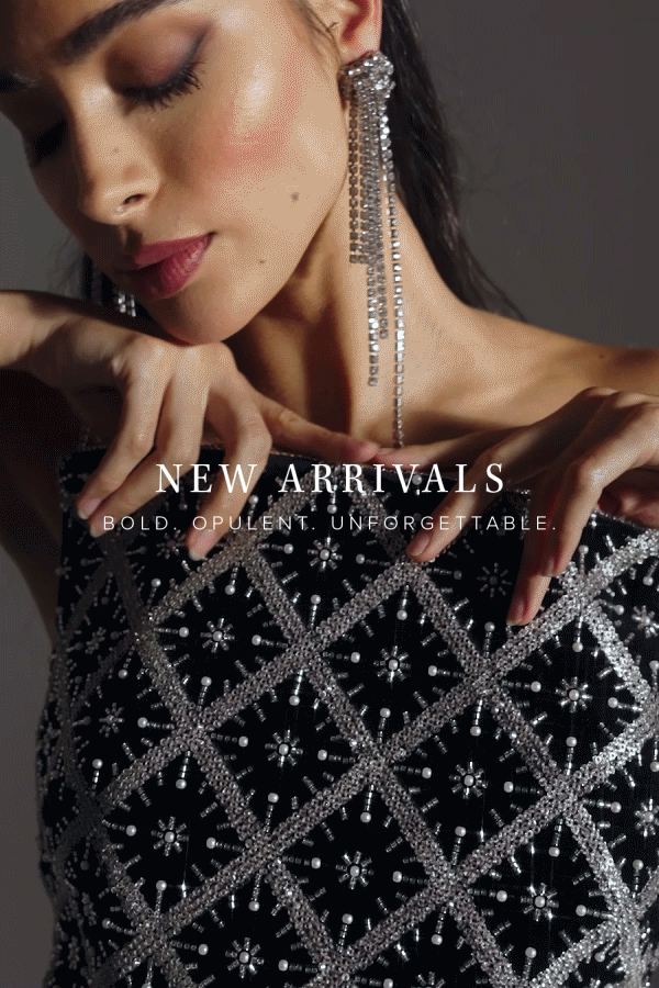 New Arrivals: Bold. Opulent. Unforgettable.