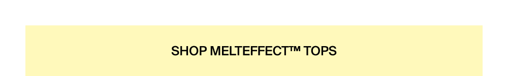 Shop MeltEffect™ Tops