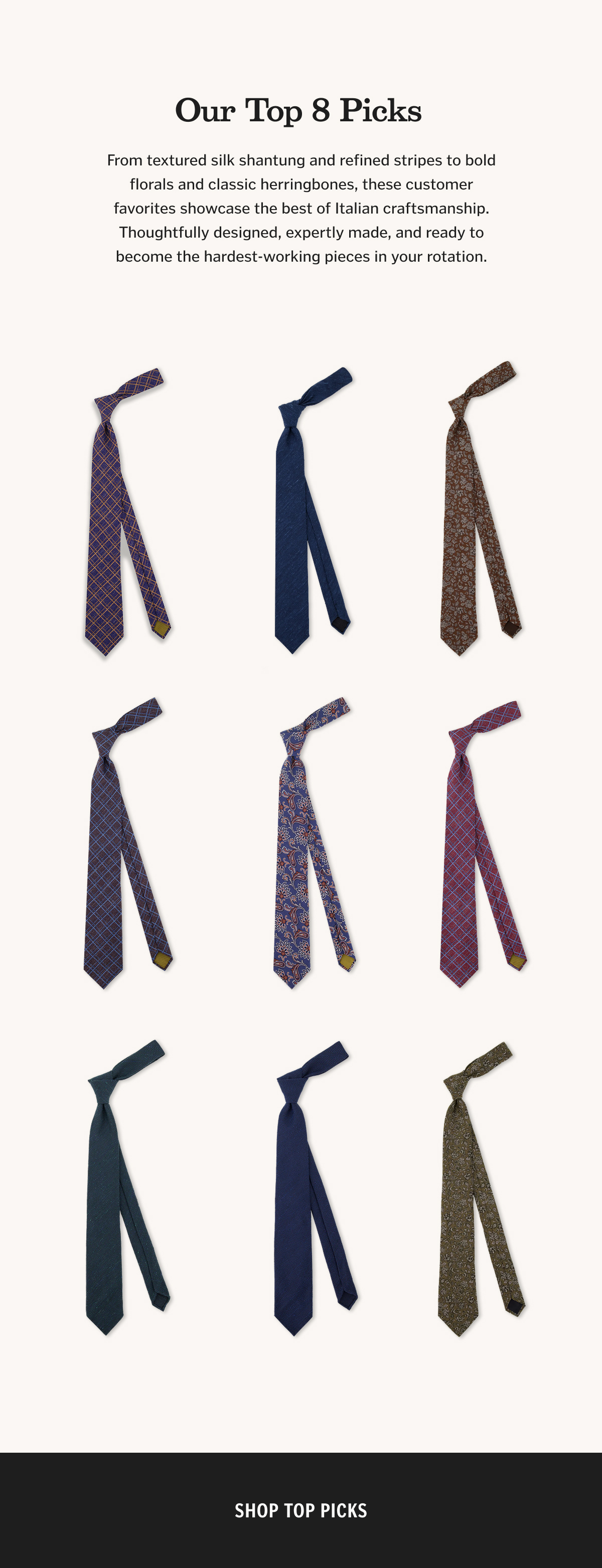 Our Top 8 Picks. From textured silk shantung and refined stripes to bold florals and classic herringbones, these customer favorites showcase the best of Italian craftsmanship. Thoughtfully designed, expertly made, and ready to become the hardest-working pieces in your rotation.