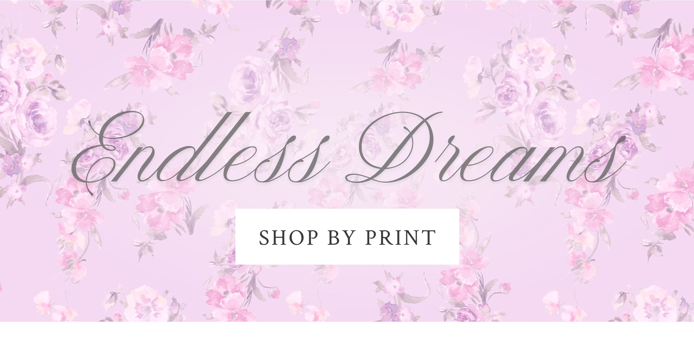 ENDLESS DREAMS <SHOP BY PRINT>