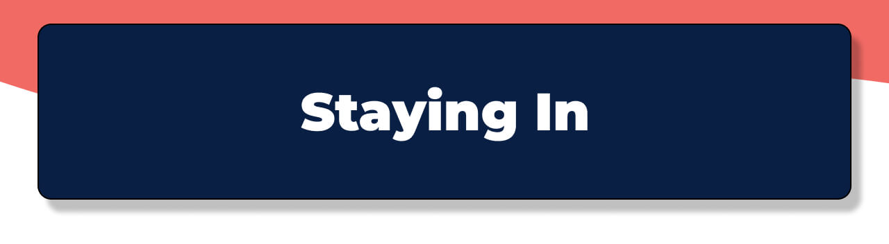Staying in.
