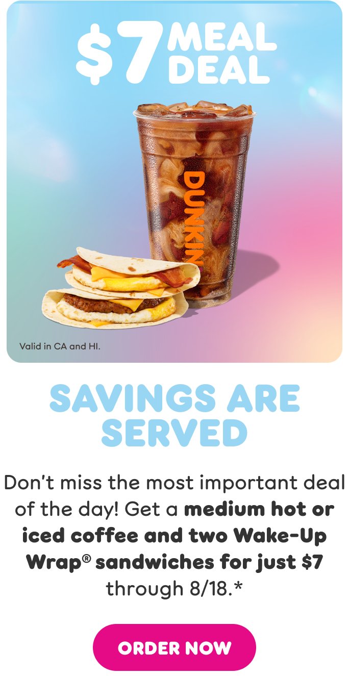 Breakfast is a Big Deal. Don’t miss the most important  deal of the day! Get a medium hot or iced coffee and  two Wake Up Wrap. Find a store or order now.