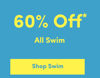 Online Only | $15USD & Up* | Swim | Shop Swim >
