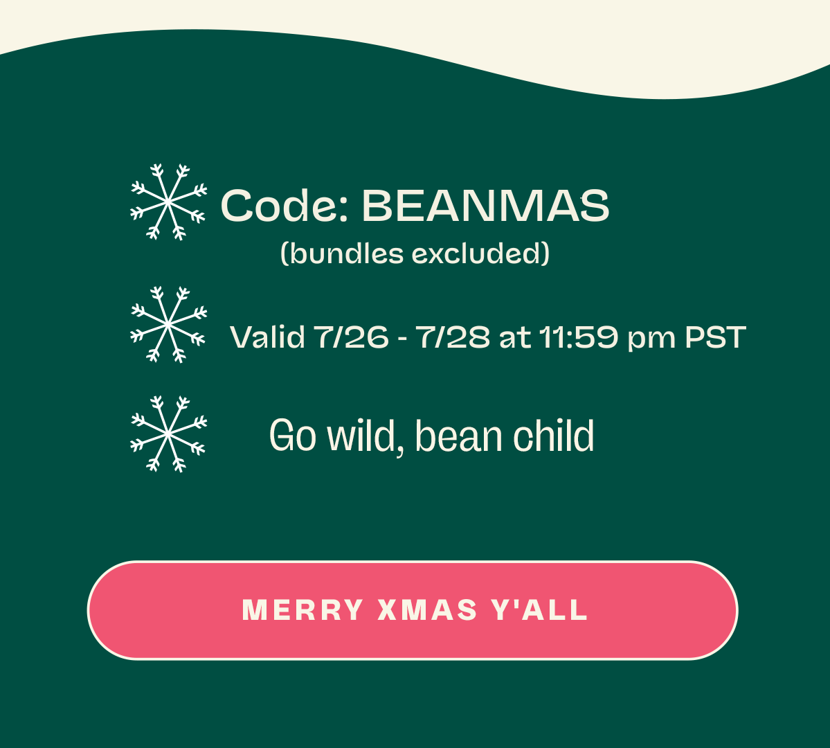 Discount auto-applies (no code needed) Valid today only Go wild, bean child Merry xmas y'all