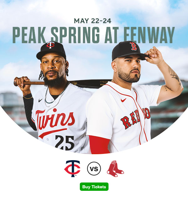 May 22-24: Peak spring at Fenway. Minnesota Twins vs. Boston Red Sox. Buy Tickets.
