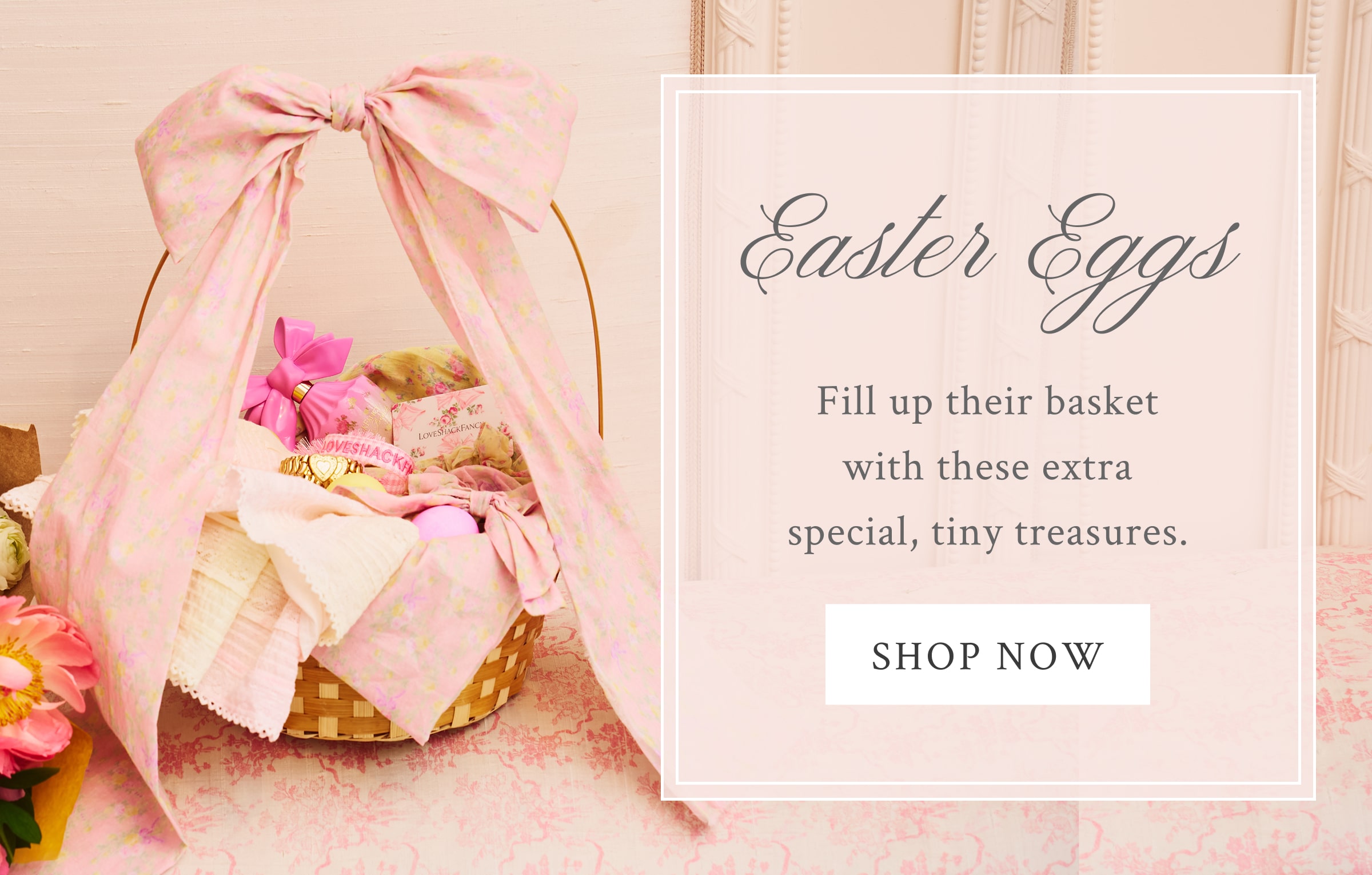 EASTER EGGS Fill up their basket with these extra special, tiny treasures. <SHOP NOW>