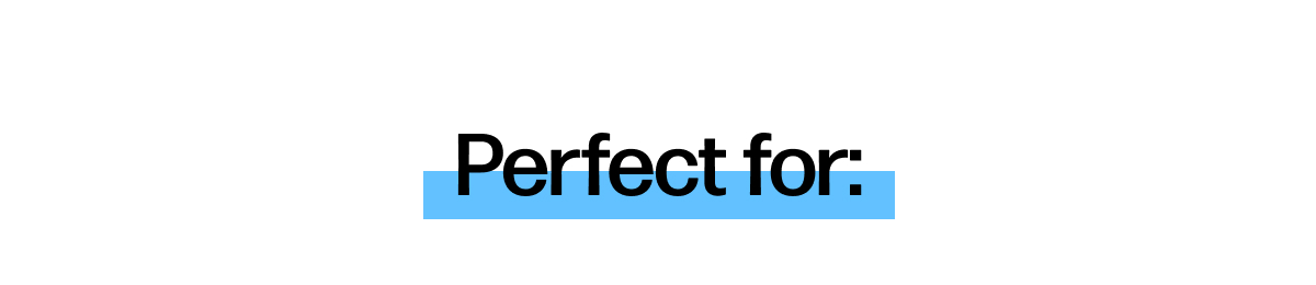 Perfect for: