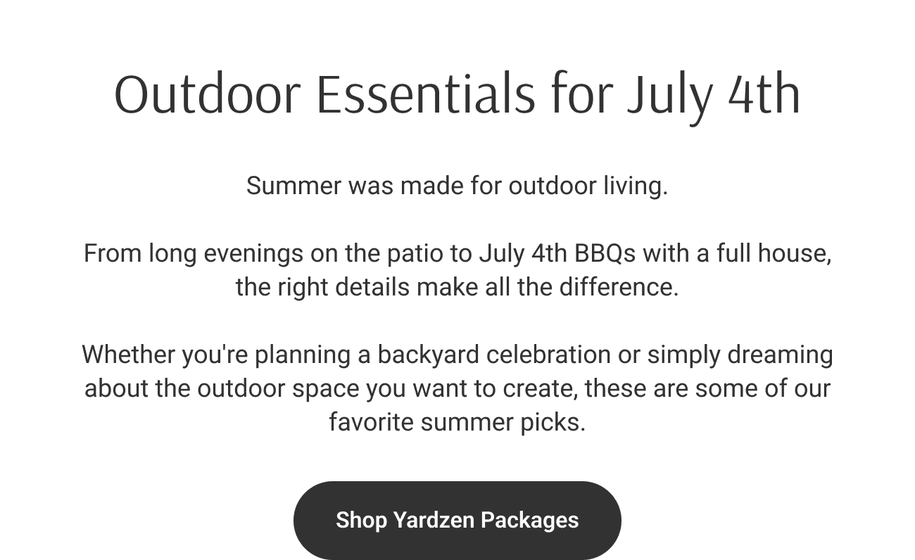 Outdoor Essentials for July 4th. Summer was made for outdoor living. From long evenings on the patio to July 4th BBQs with a full house, the right details make all the difference. Whether you're planning a backyard celebration or simply dreaming about the outdoor space you want to create, these are some of our favorite summer picks.