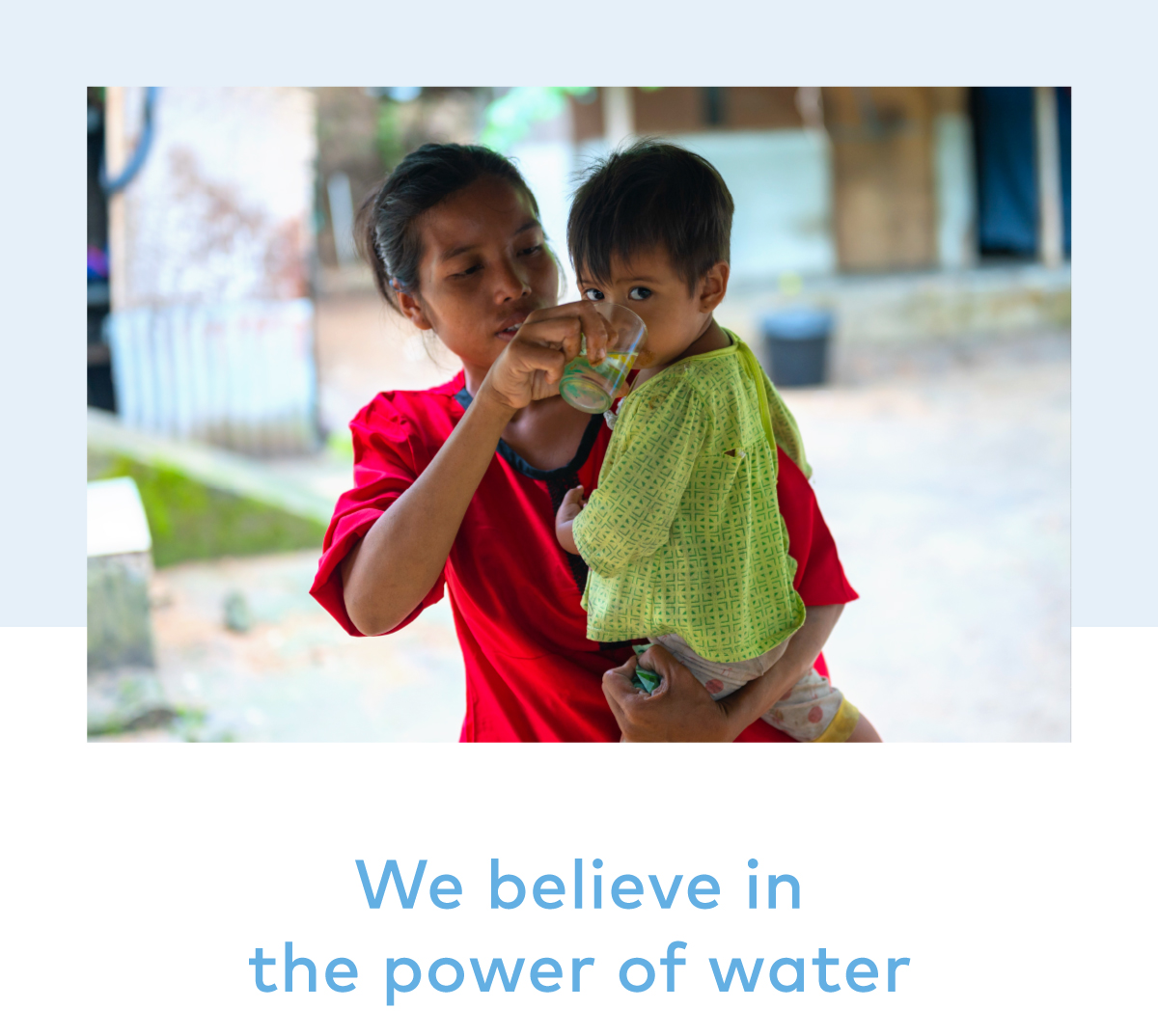 We believe in the power of water