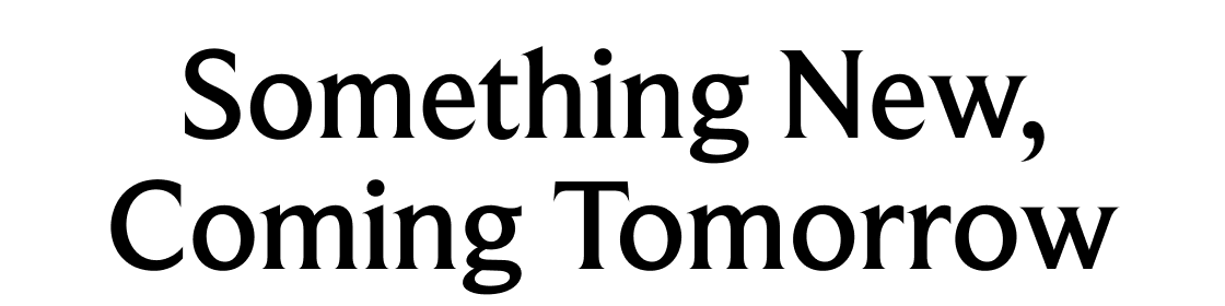 Something New, Coming Tomorrow