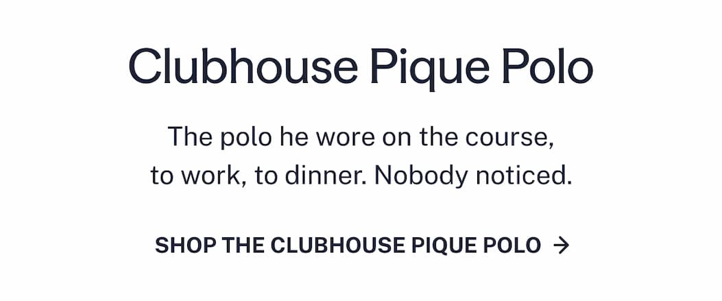 The polo he wore on the course, to work, to dinner. Nobody noticed.