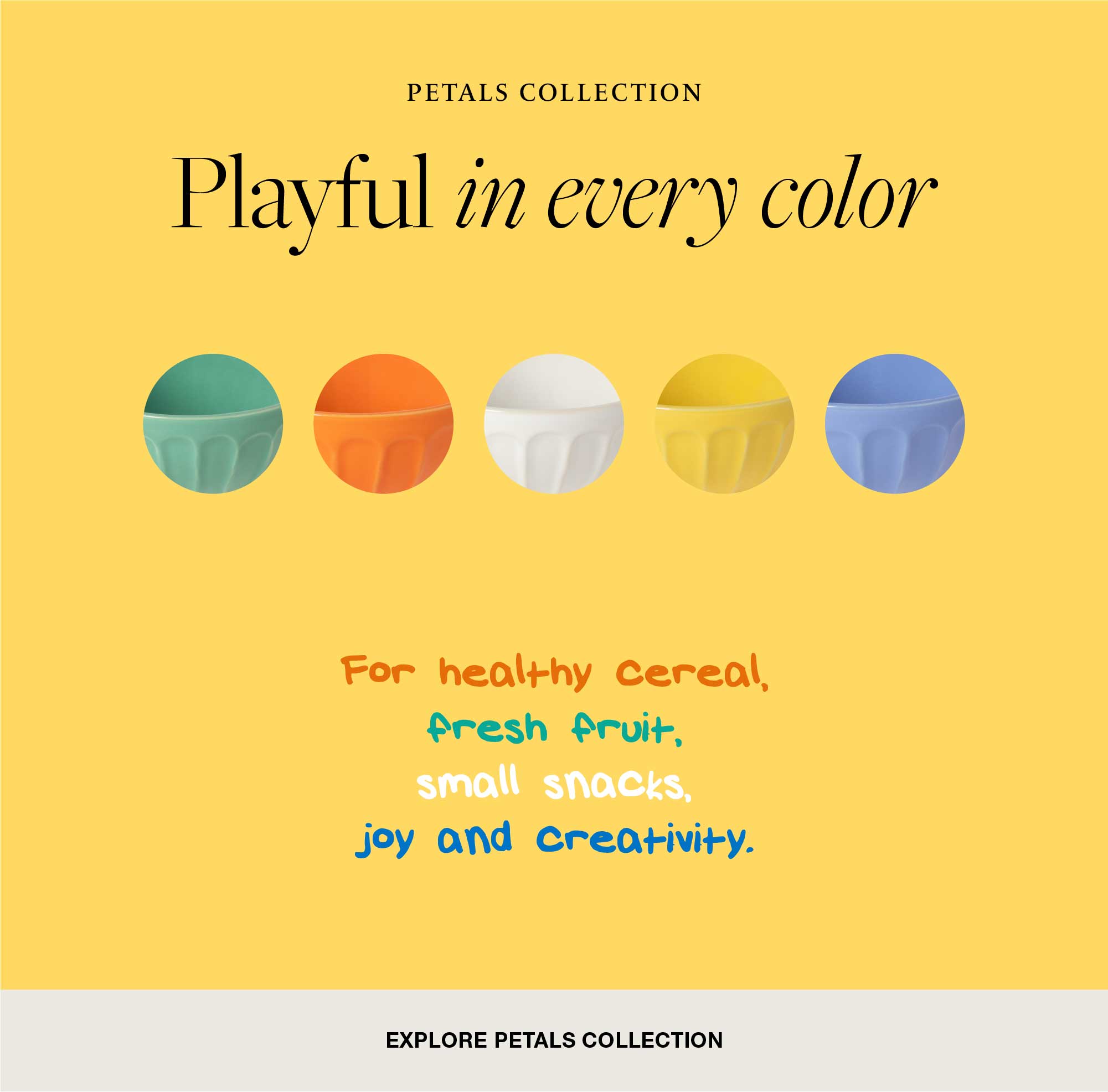 Email block for the Petals Collection on a yellow background with the title Fun in Every Colour and five Petals Latte Bowls in green, orange, white, yellow and blue