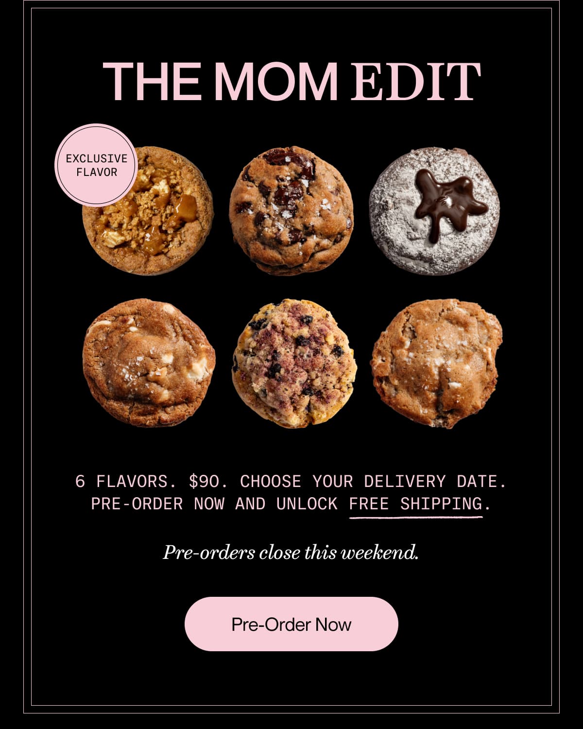 THE MOM EDIT | 6 FLAVORS. $90. Choose your delivery date. PRE-ORDER NOW AND UNLOCK FREE SHIPPING. | Pre-orders close this weekend. | Pre-Order Now