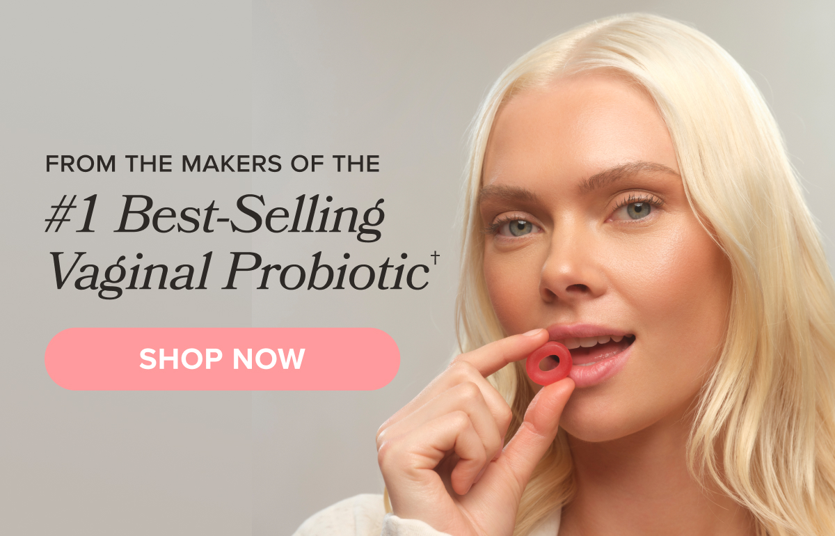 From the makers of the #1 Best-Selling Vaginal Probiotic† SHOP NOW