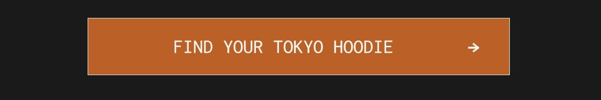 FIND YOUR TOKYO HOODIE