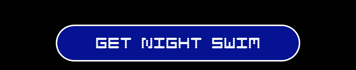 GET NIGHT SWIM 