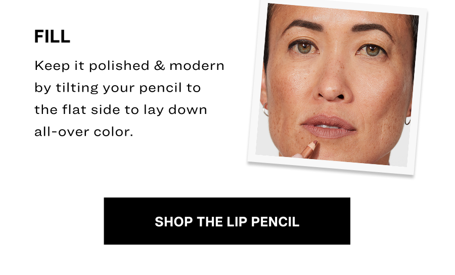 Fill. Keep it polished & modern by tilting your pencil to the flat side to lay down all-over color.