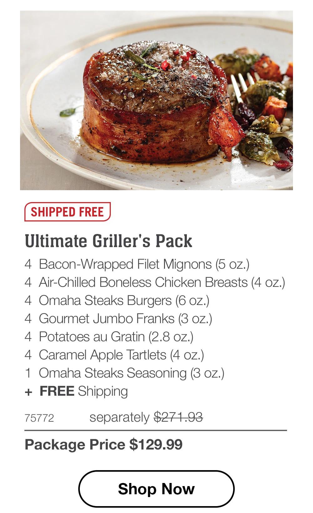 SHIPPED FREE | Ultimate Griller's Pack - 4 Bacon-Wrapped Filet Mignons (5 oz.) - 4 Air-Chilled Boneless Chicken Breasts (4 oz.) - 4 Omaha Steaks Burgers (6 oz.) - 4 Gourmet Jumbo Franks (3 oz.) - 4 Potatoes au Gratin (2.8 oz.) - 4 Caramel Apple Tartlets (4 oz.) - 1 Omaha Steaks Seasoning (3 oz.) + FREE Shipping - 75772 separately $271.93 | Package Price $129.99 || Shop Now
