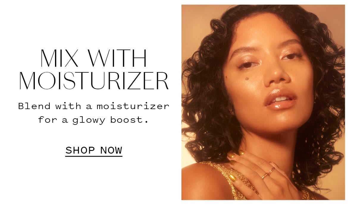 mix with moisturizer for a glowy boost