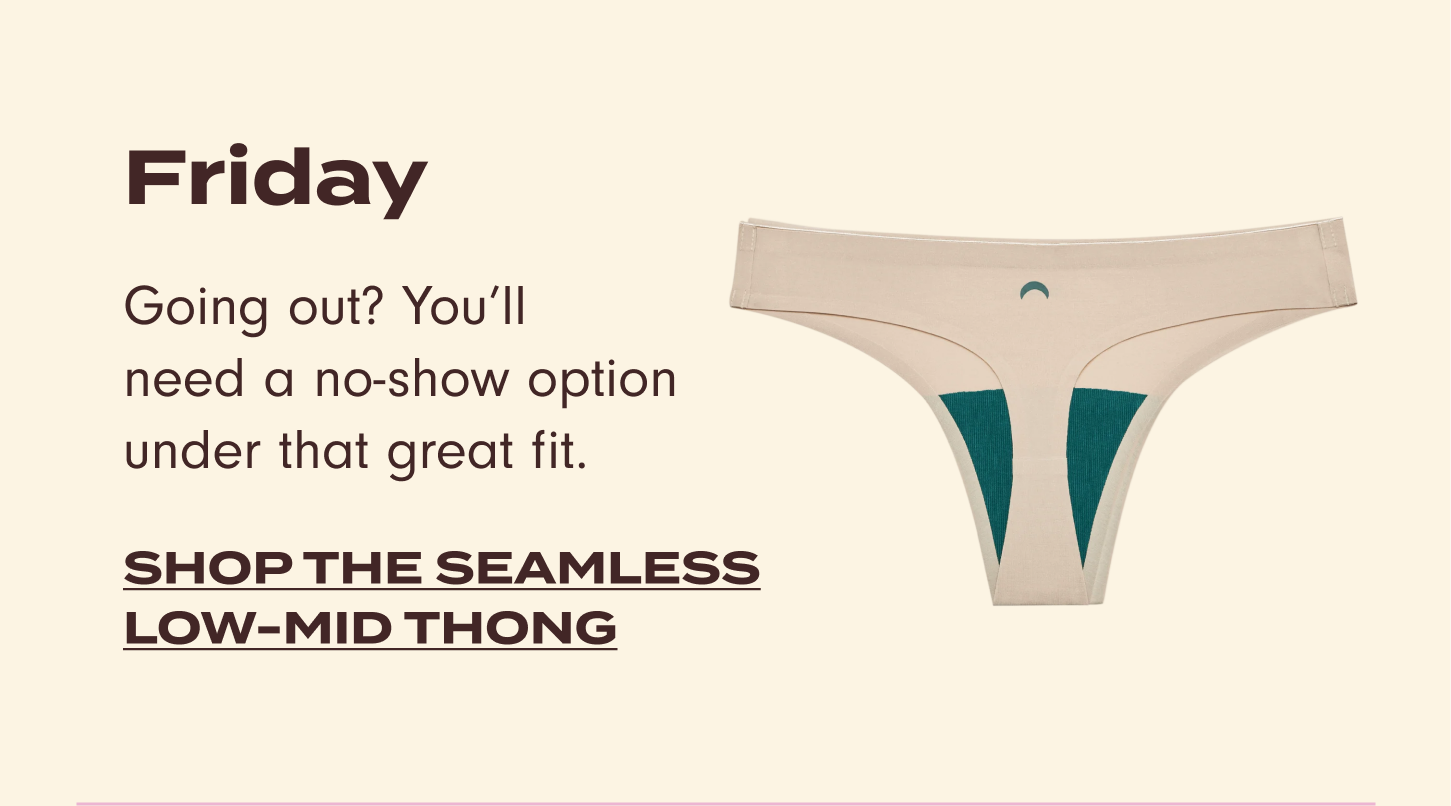 Friday: going out? You'll need a no-show option under that great fit.
