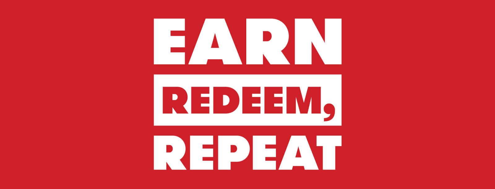 Earn, redeem, repeat