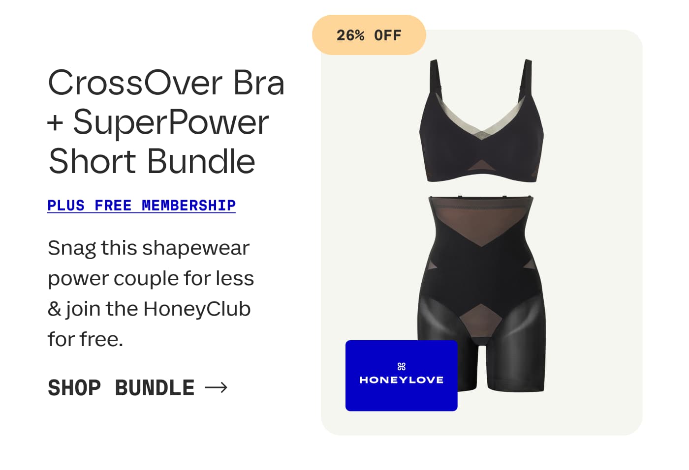 26% OFF | CrossOver Bra + SuperPower Short Bundle | PLUS FREE MEMBERSHIP | Snag this shapewear power couple for less & join the HoneyClub for free. | SHOP BUNDLE
