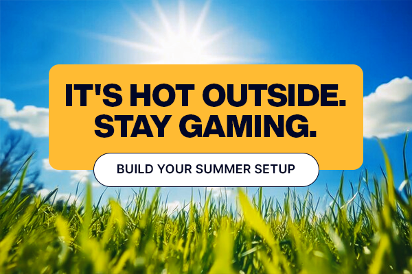 IT'S HOT OUTSIDE. STAY GAMING.
