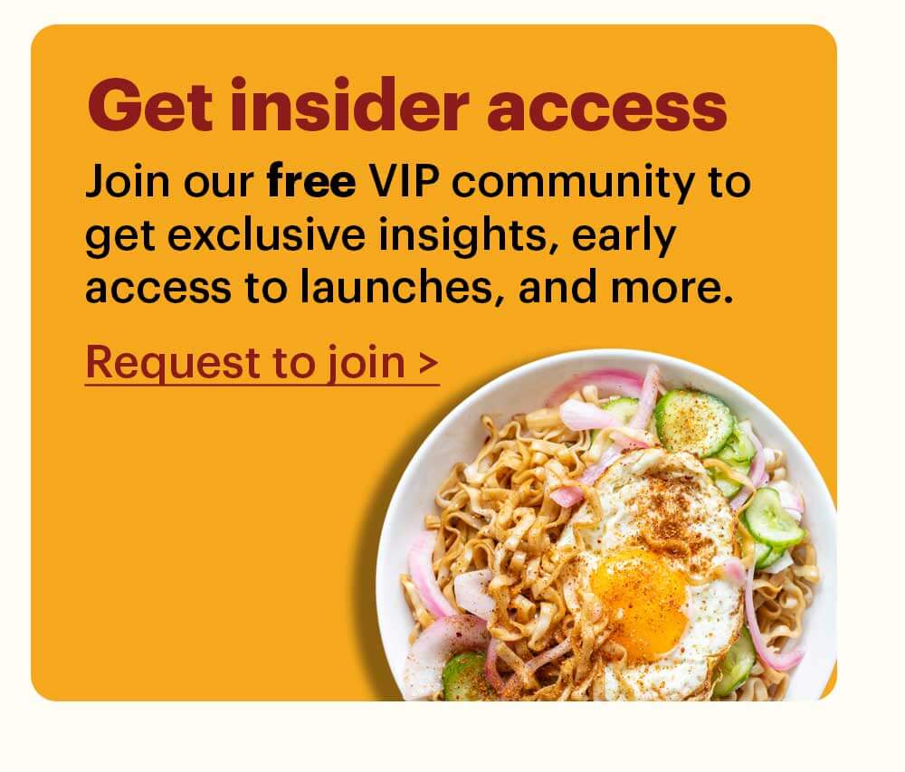 Get insider access Join our free VIP community group to get exclusive insights, early access to launches, and more. Request to join >