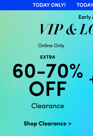 Today Only! | Early Access | VIP & Loyalist | Online Only| Extra 60-70% Off Clearance | Shop Clearance >