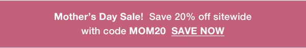 Get 20% off our entire site with code MOM20 in our Mother's Day Sale