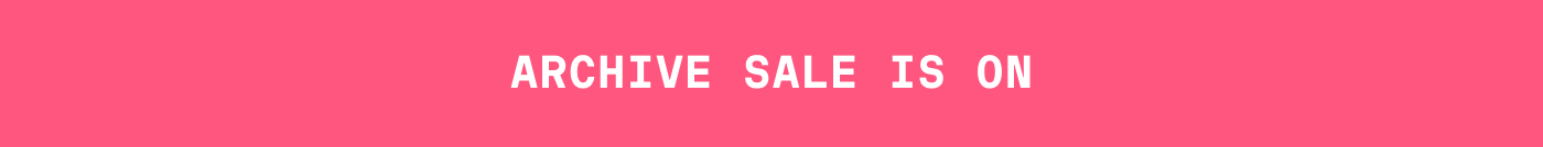 ARCHIVE SALE IS ON