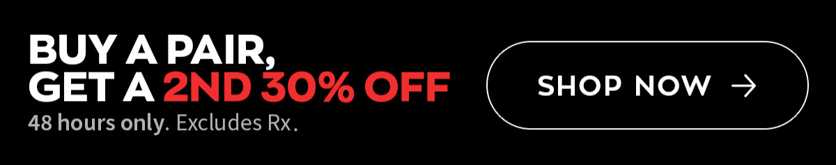 Buy a pair, get a 2nd 30% off