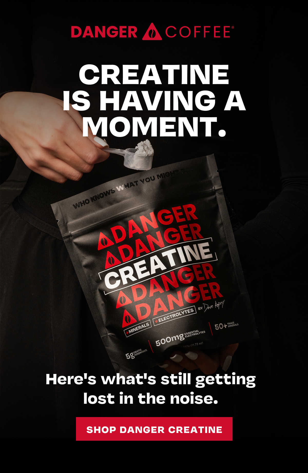 Creatine is having a moment" with hand scooping powder, product pouch, and Shop Danger Creatine button.