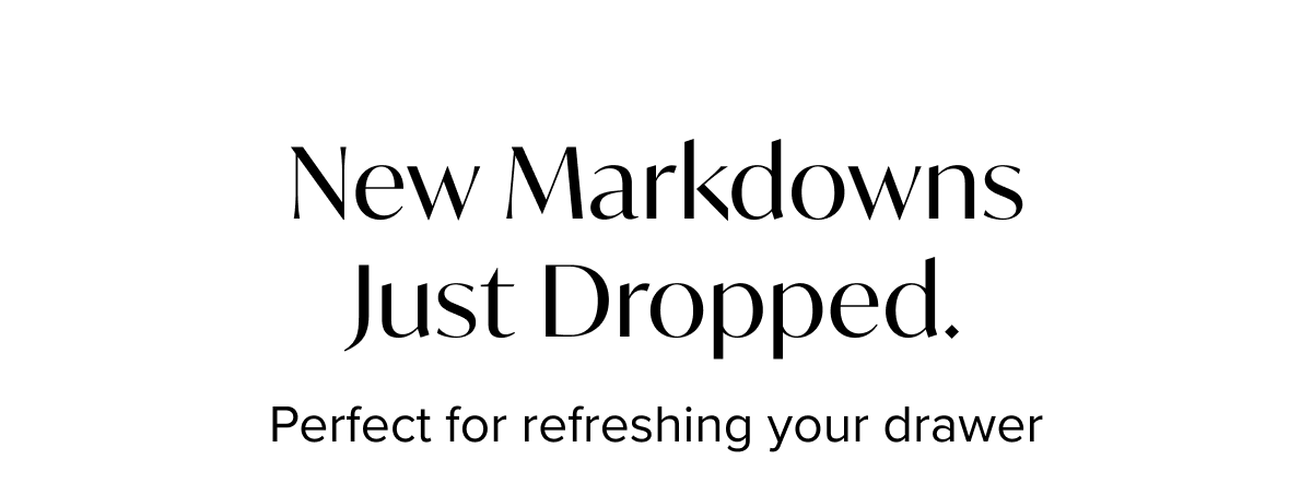 New Markdowns Just Dropped
