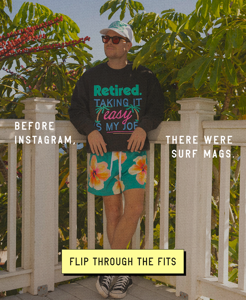 BEFORE INSTAGRAM, THERE WERE SURF MAGS. [ FLIP THROUGH THE FITS ]