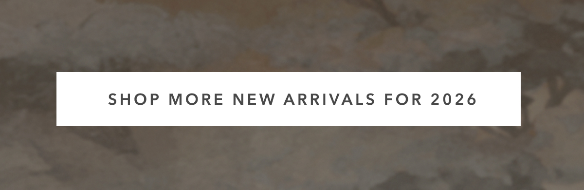 SHOP MORE NEW ARRIVALS FOR 2026