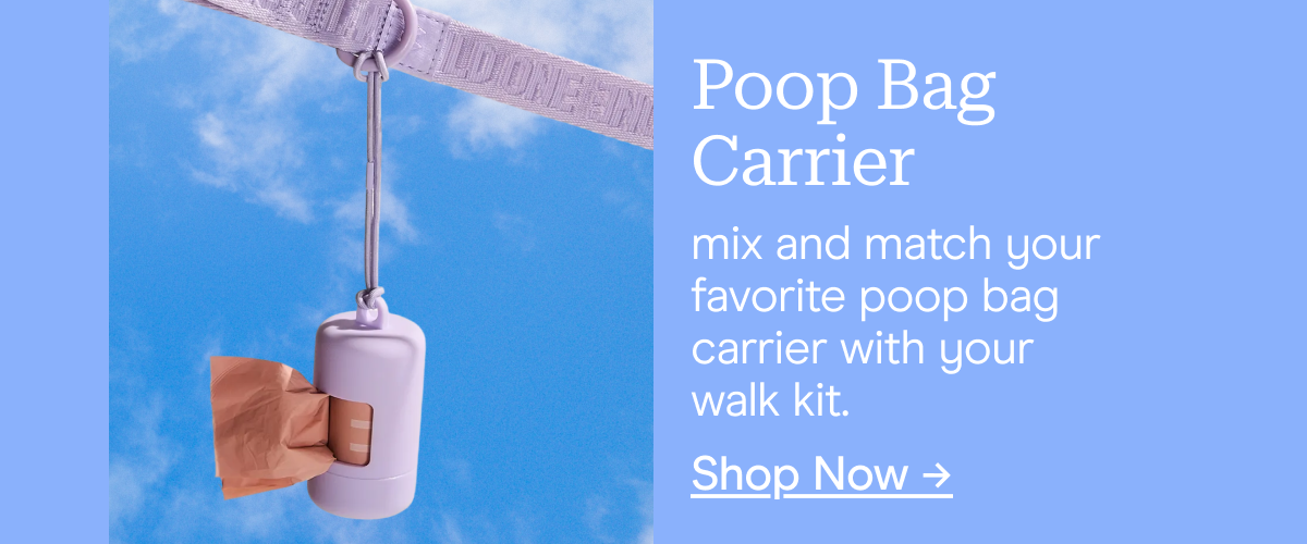 Poop Bag Carrier mix and match your favorite poop bag carrier with your walk kit. Shop Now →