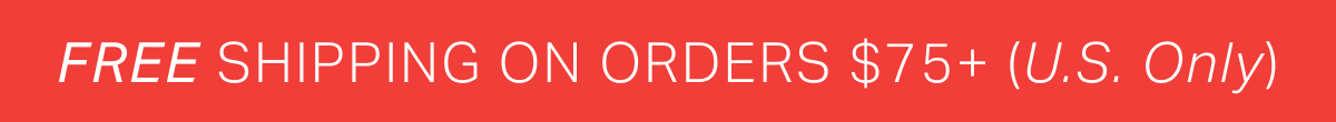 Free Shipping On Order $75+ (U.S. Only)
