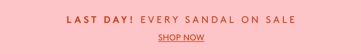 Last Day! Every Sandal On Sale | Shop Now