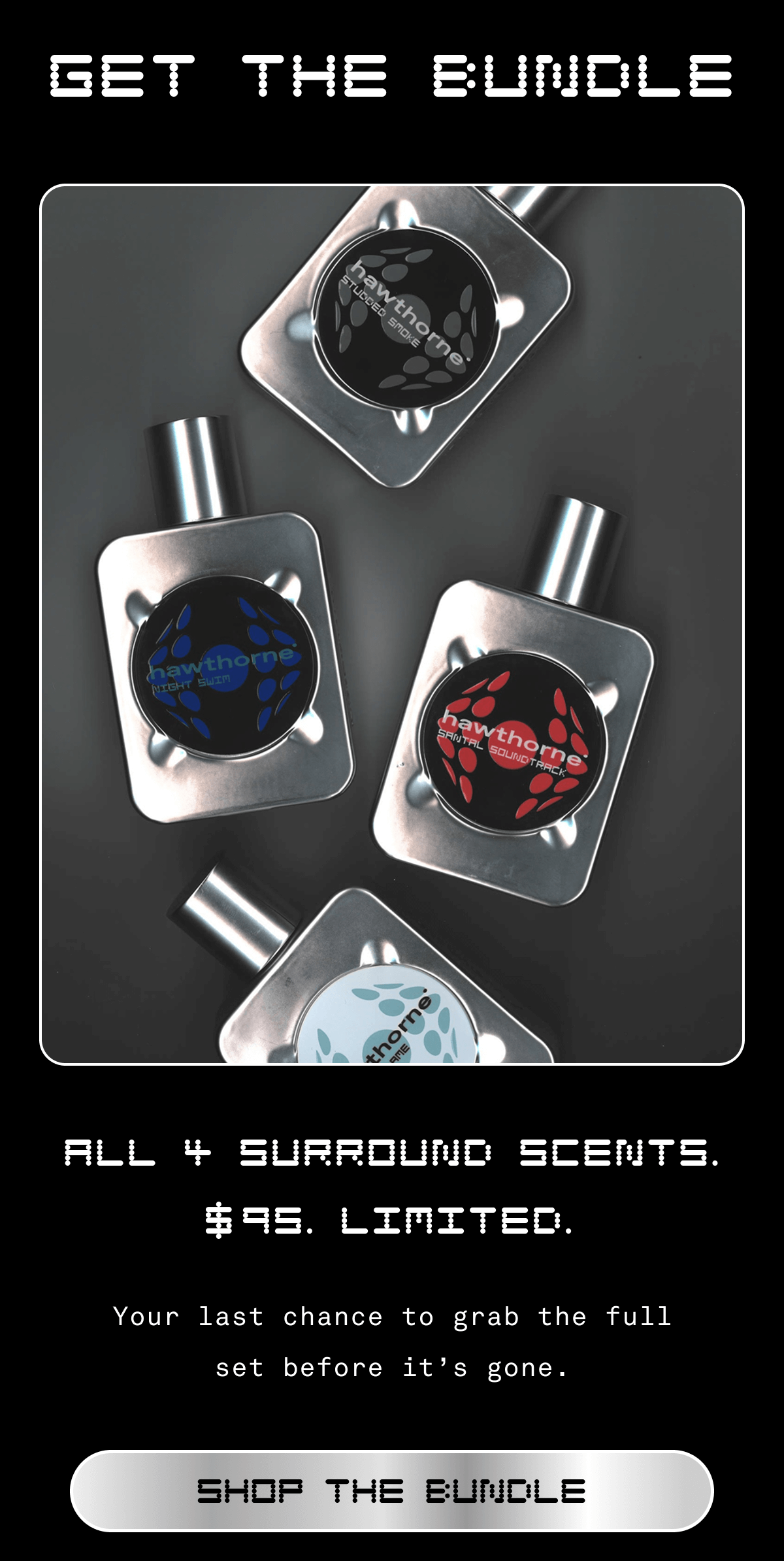 GET THE BUNDLE All 4 Surround Scents. $95. Limited.  Body: Your last chance to grab the full set before it’s gone. | SHOP THE BUNDLE