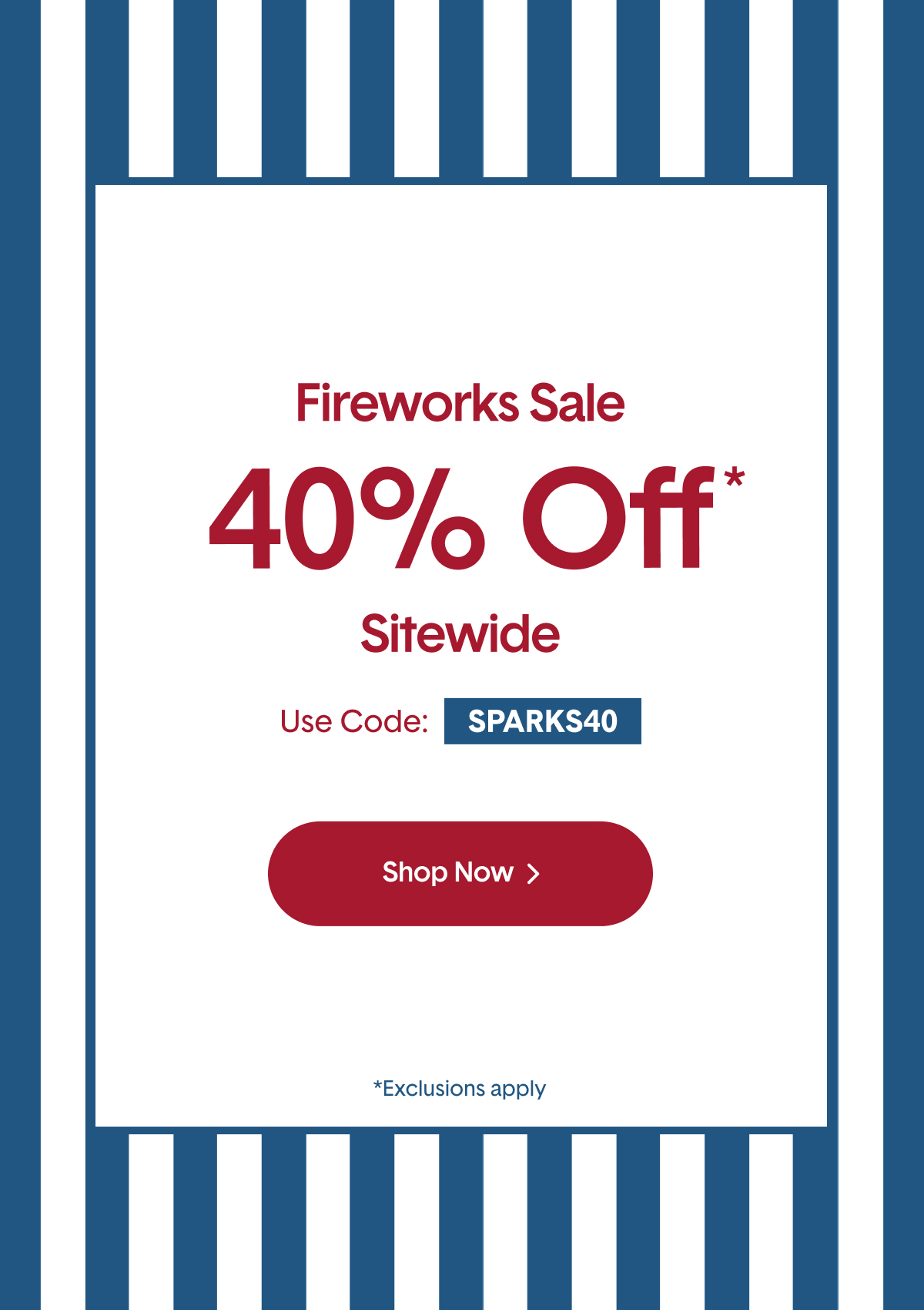 Fireworks Sale 40% Off Sitewide* With Code SPARKS40