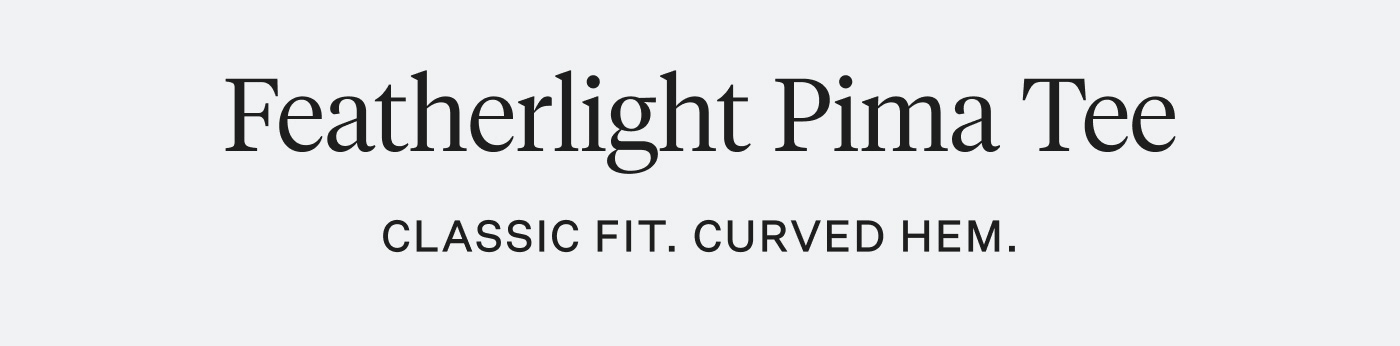Featherlight Pima Tees